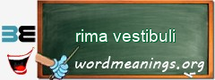 WordMeaning blackboard for rima vestibuli